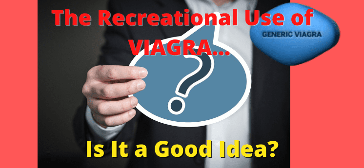recreational viagra is it a good idea